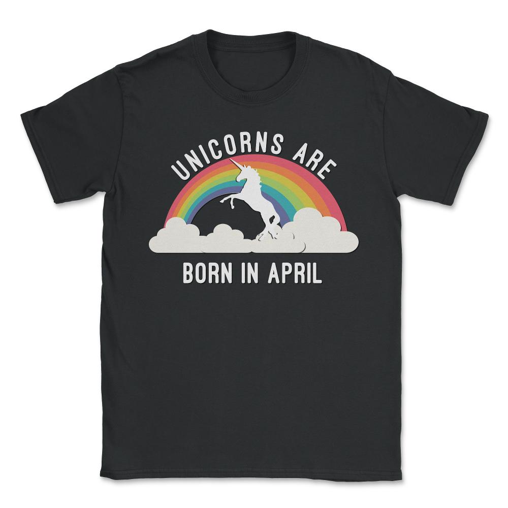 Unicorns Are Born In April - Unisex T-Shirt - Black