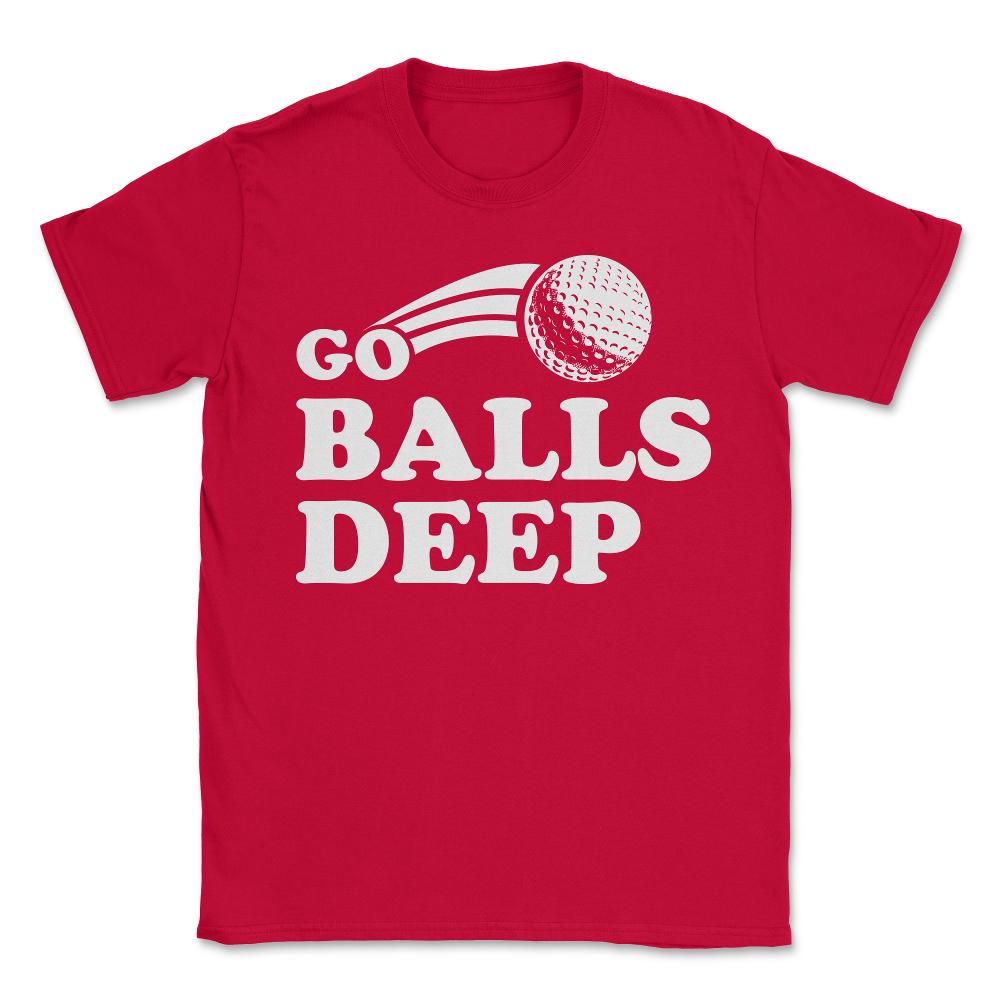 Go Balls Deep Funny Golfers - Unisex T-Shirt - Red