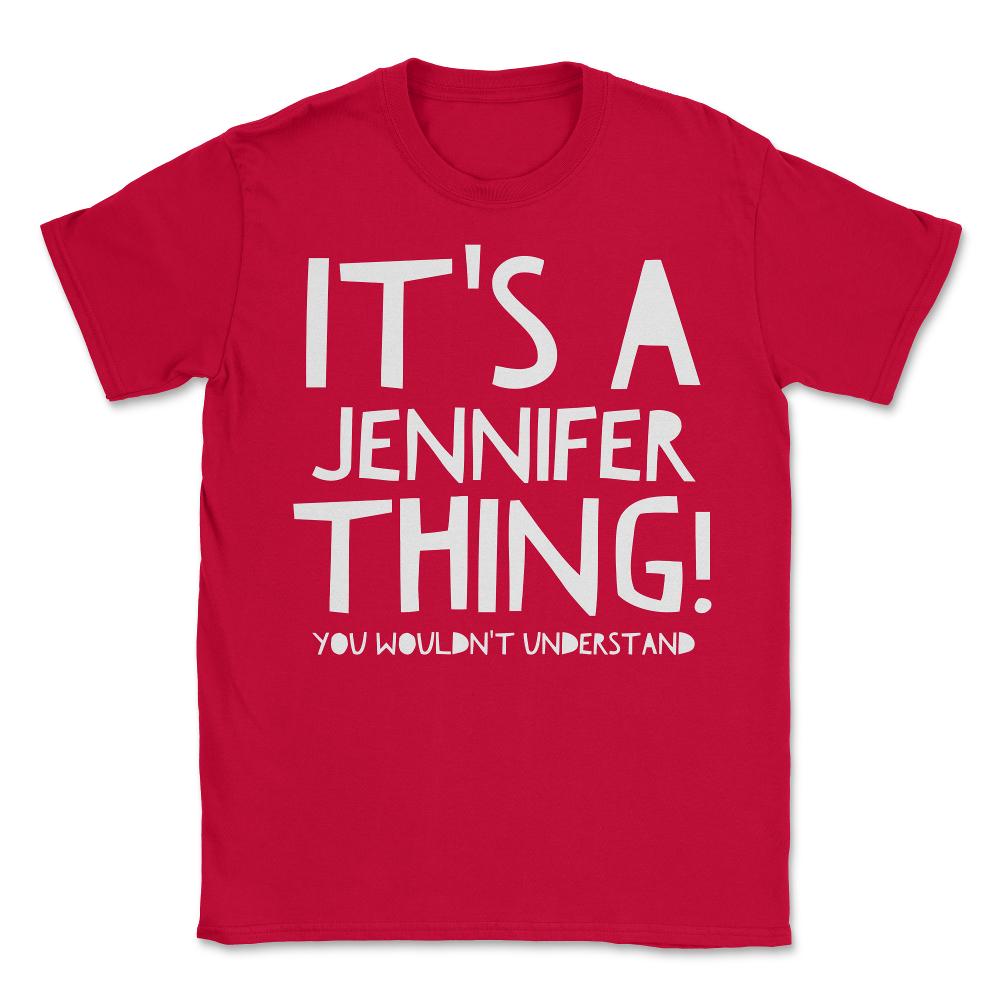 It's A Jennifer Thing You Wouldn't Understand - Unisex T-Shirt - Red