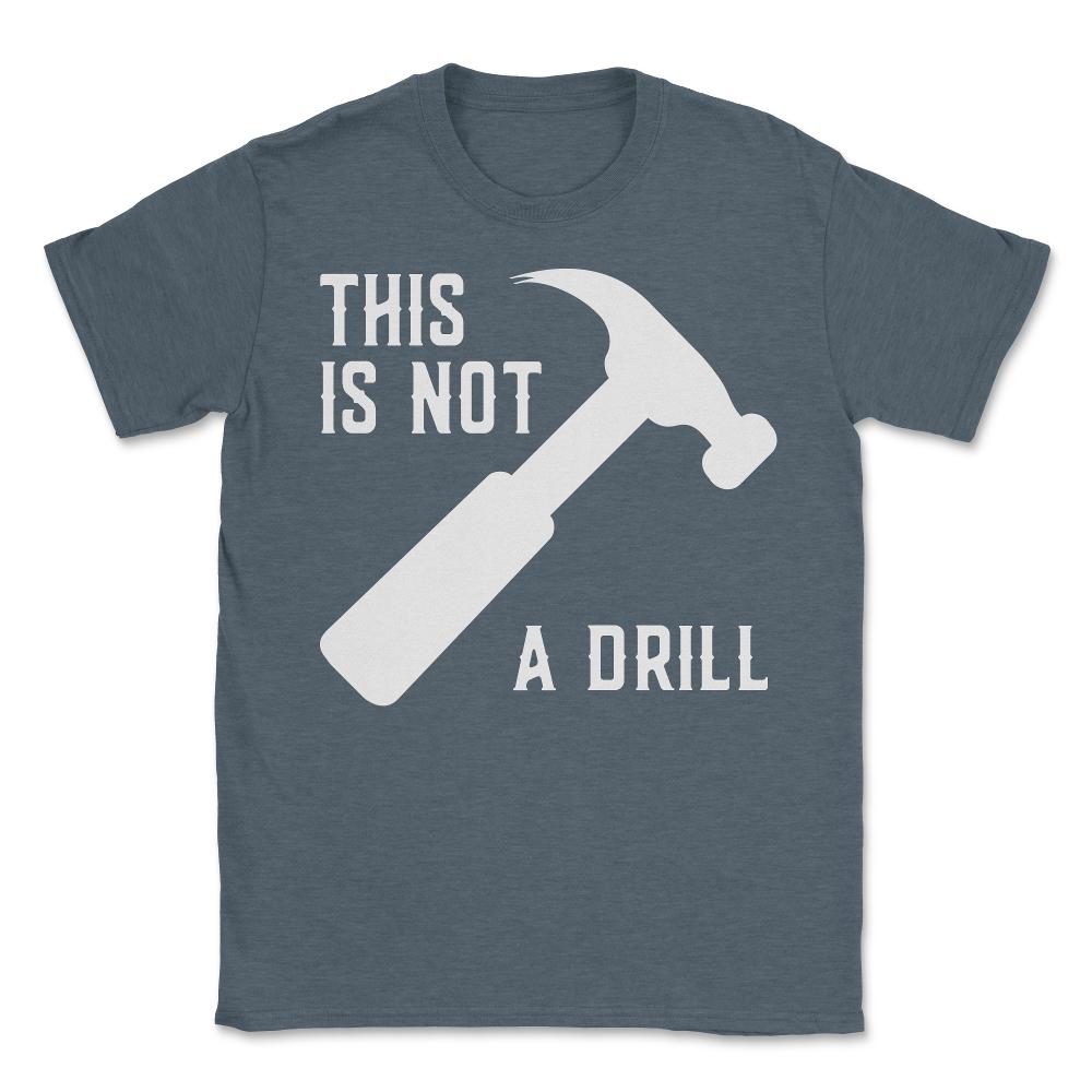 This Is Not A Drill Funny Father's Day - Unisex T-Shirt - Dark Grey Heather