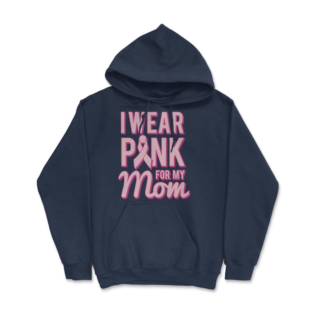 I Wear Pink For My Mom Breast Cancer Awareness - Hoodie - Navy