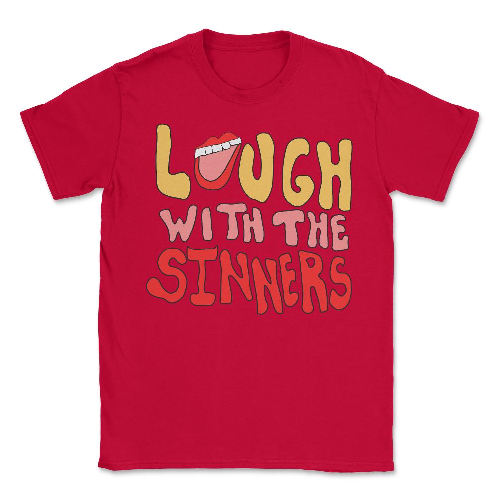 Laugh With The Sinners - Unisex T-Shirt - Red