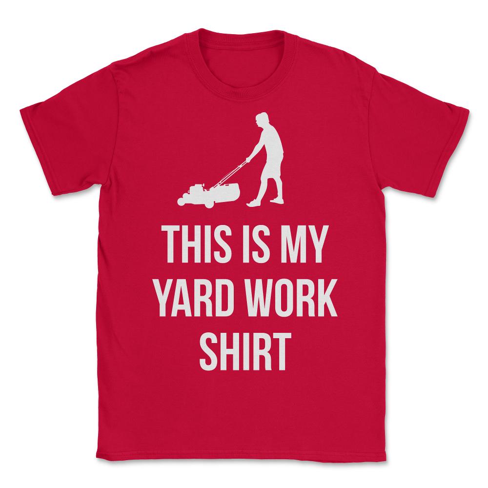 This Is My Yard Work - Unisex T-Shirt - Red