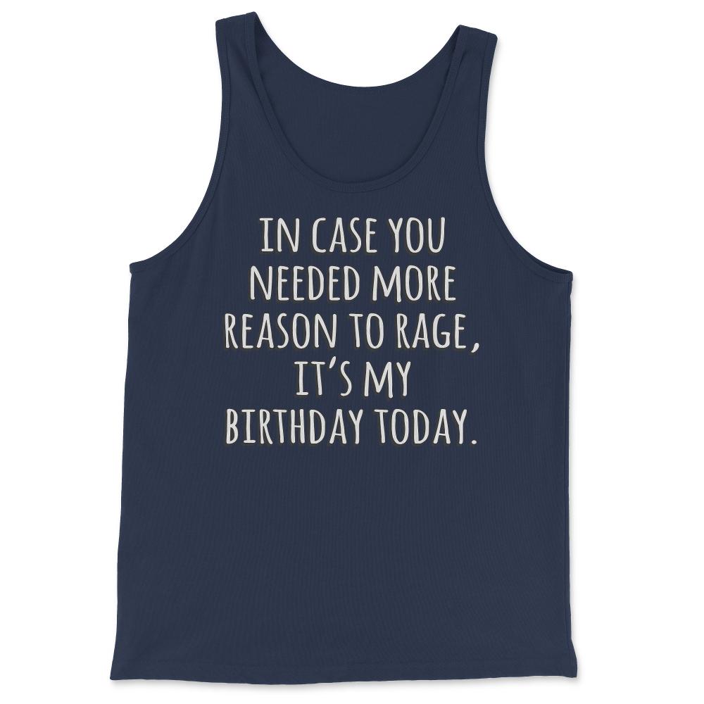 In Case You Needed More Reason To Rage It's My Birthday - Tank Top - Navy