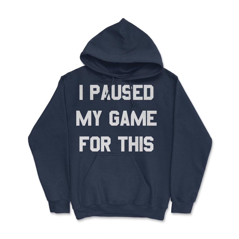 I Paused My Game For This - Hoodie - Navy