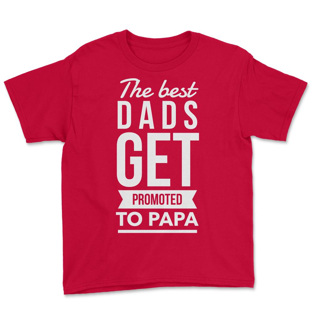 The Best Dads Get Promoted To Papa - Youth Tee - Red