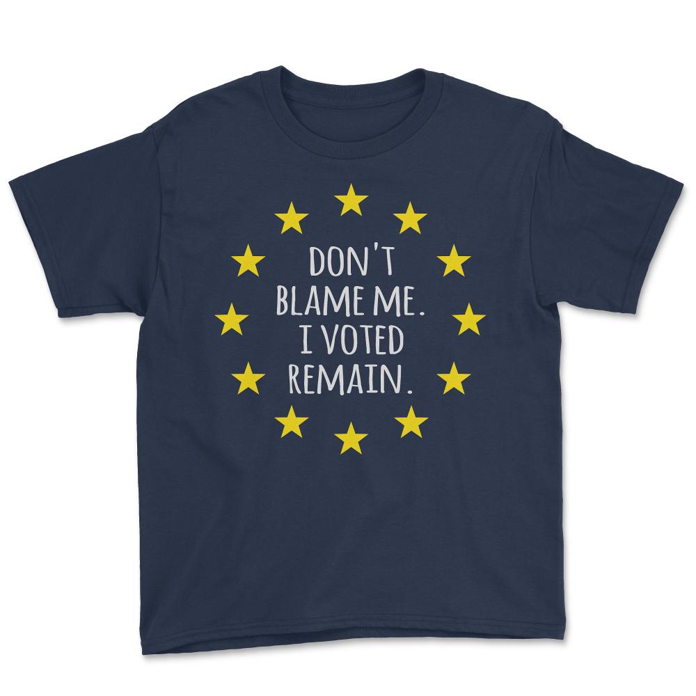 Don't Blame Me I Voted Remain EU - Youth Tee - Navy