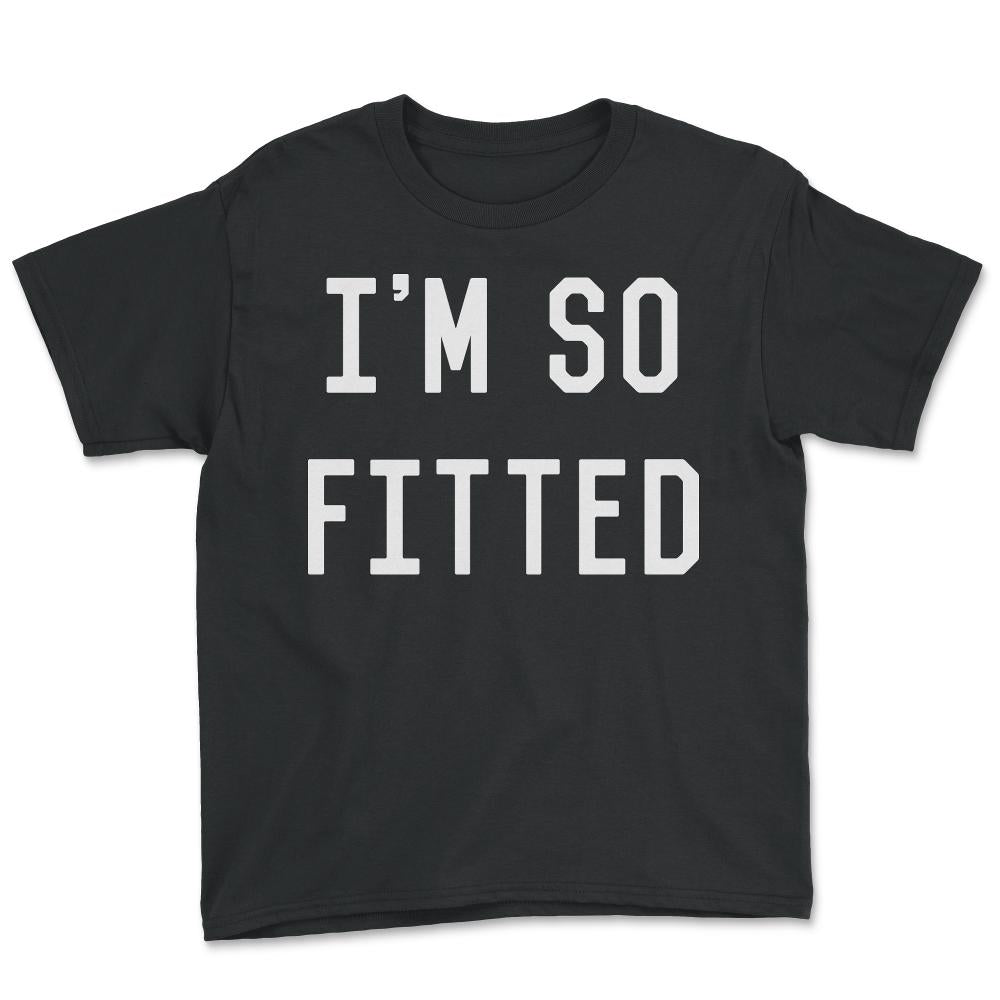 I'm So Fitted - Youth Tee - Black