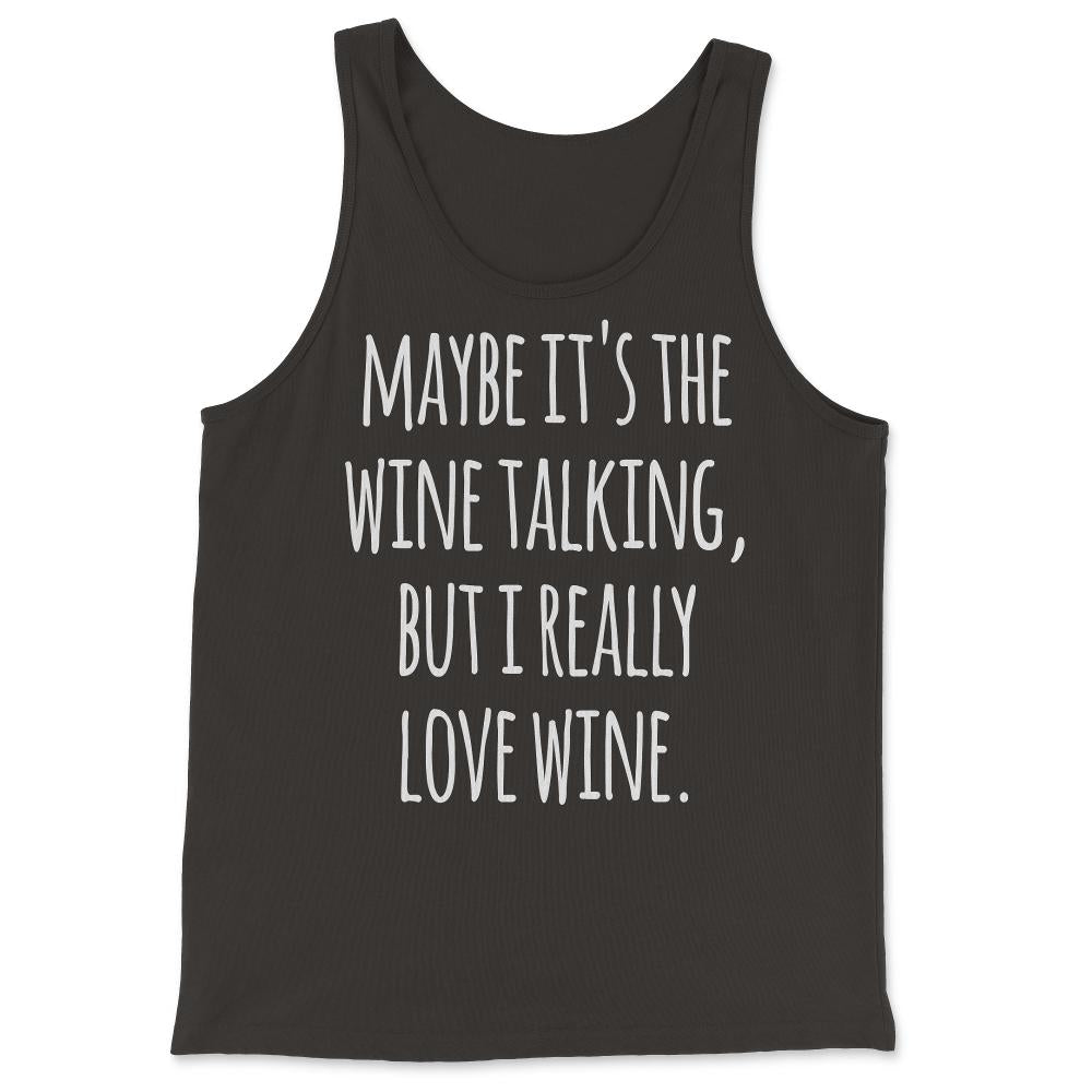 Maybe Its the Wine Talking But I Really Love Wine - Tank Top - Black