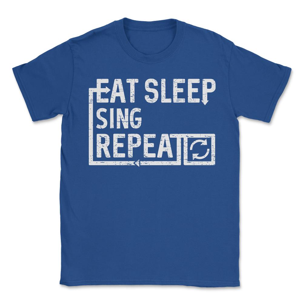 Eat Sleep Sing - Unisex T-Shirt - Royal Blue