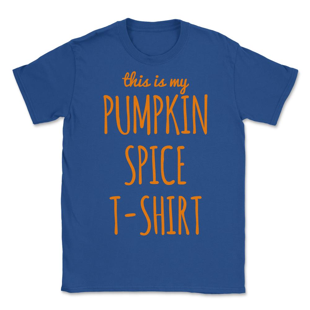 This Is My Pumpkin Spice - Unisex T-Shirt - Royal Blue
