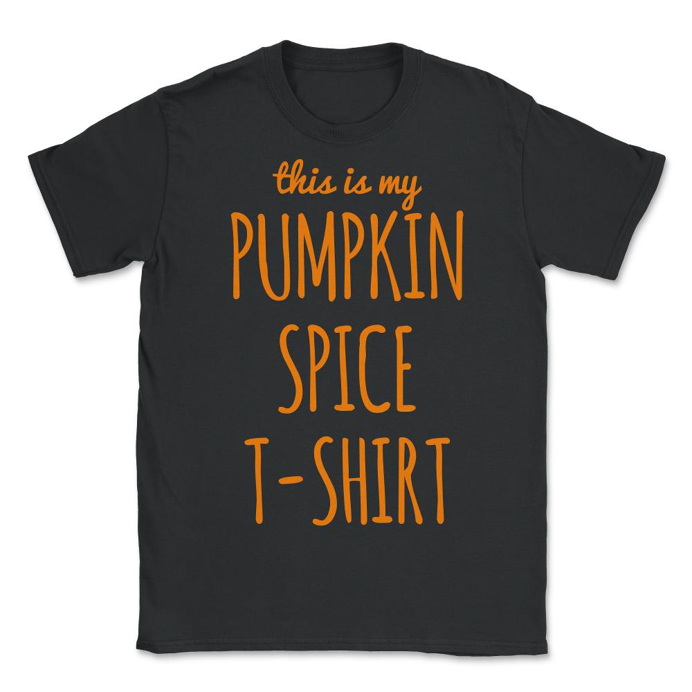 This Is My Pumpkin Spice - Unisex T-Shirt - Black