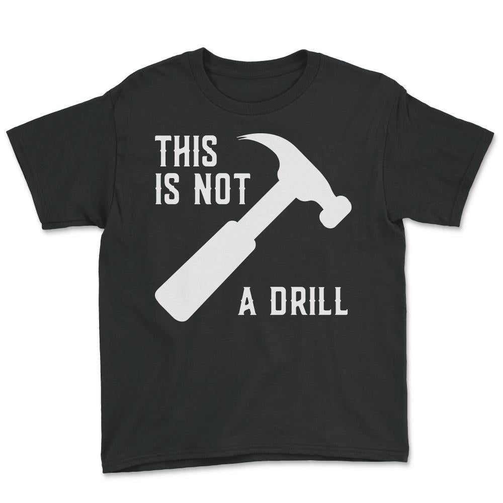 This Is Not A Drill Funny Father's Day - Youth Tee - Black