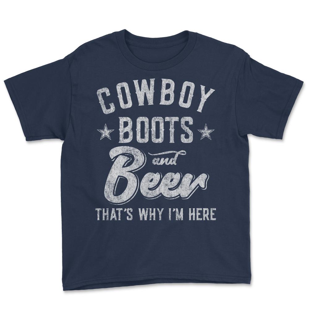 Cowboy Boots and Beer That's Why I'm Here - Youth Tee - Navy