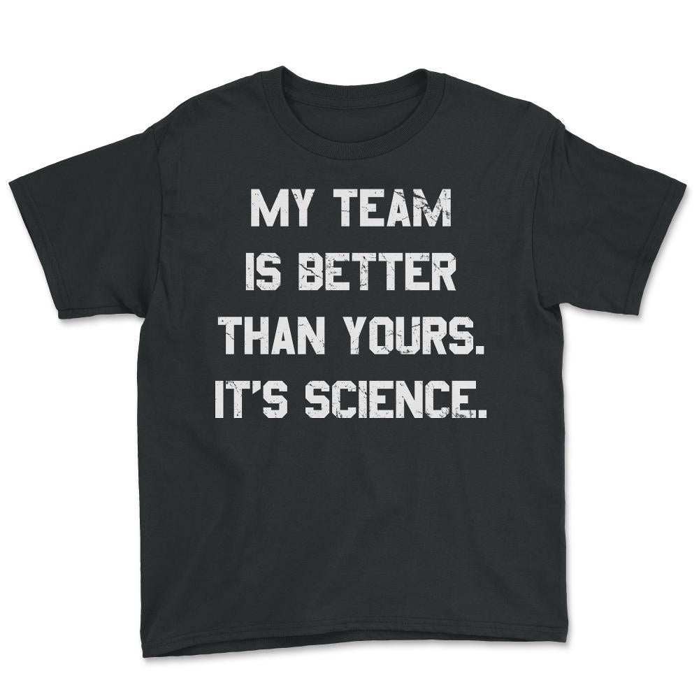 My Team Is Better Than Yours - Youth Tee - Black