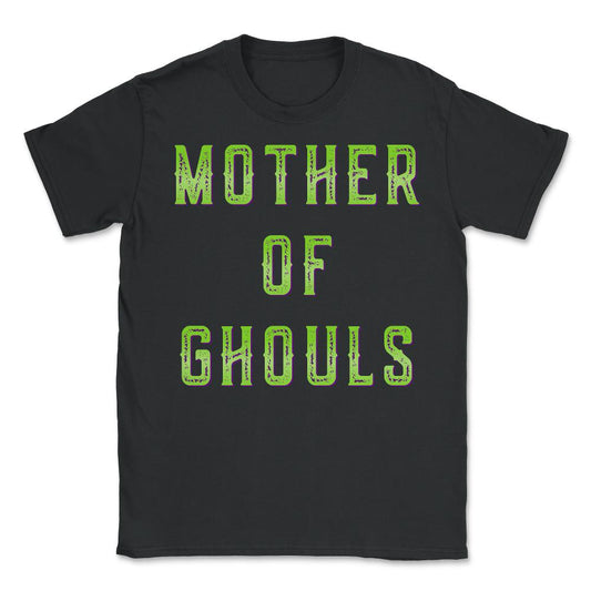 Mother Of Ghouls - Unisex T-Shirt - Black