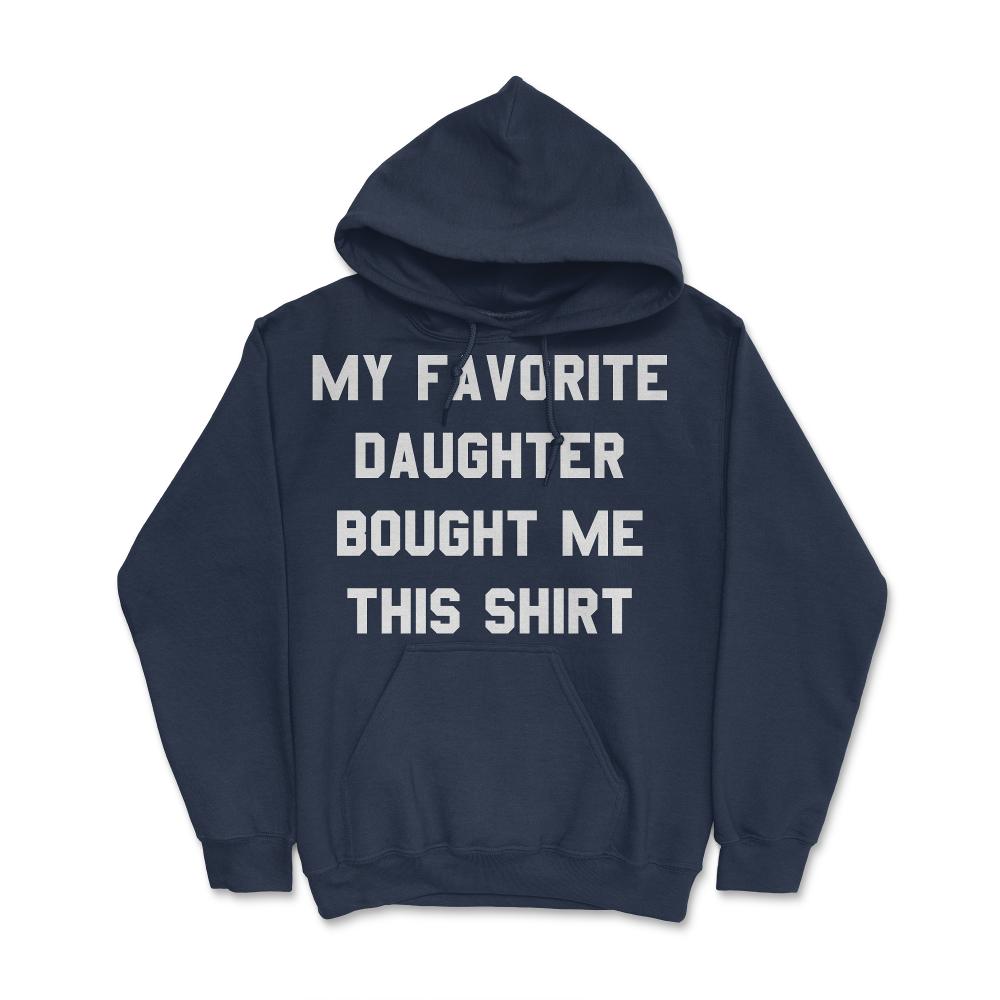 My Favorite Daughter Bought Me This Shirt - Hoodie - Navy