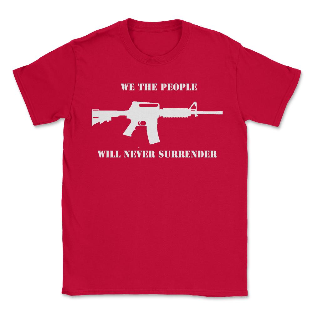 We The People Never Surrender - Unisex T-Shirt - Red