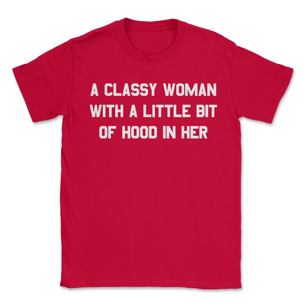 A Classy Woman With A Little Bit Of Hood In Her - Unisex T-Shirt - Red
