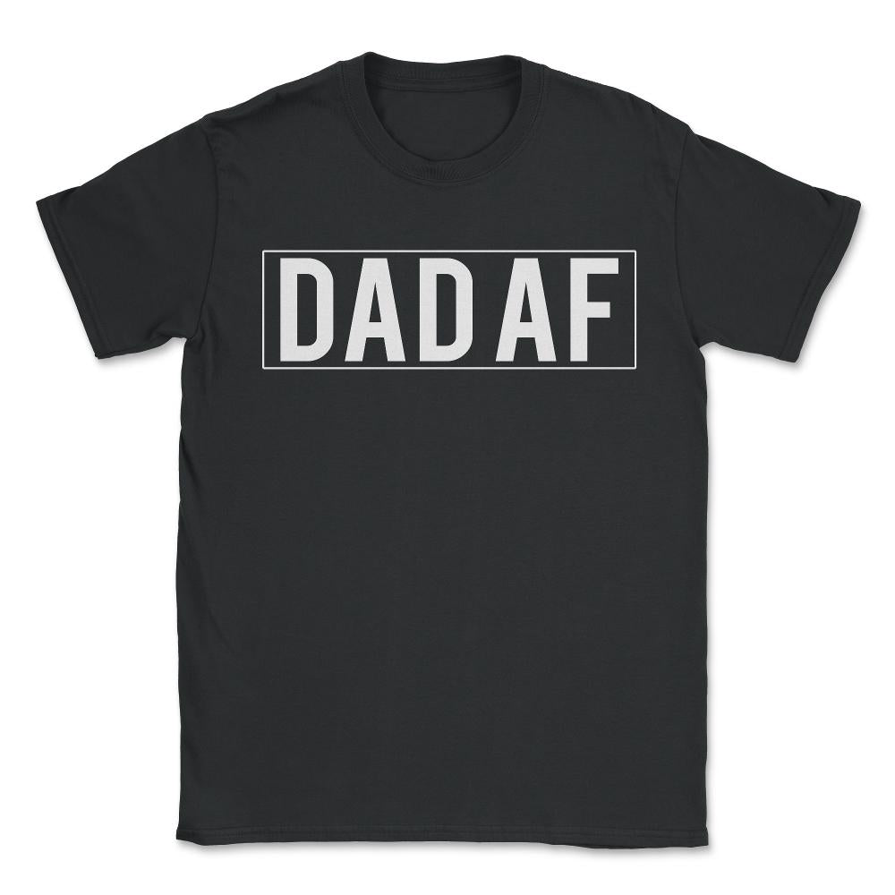 Dad Af - Unisex T-Shirt - Black