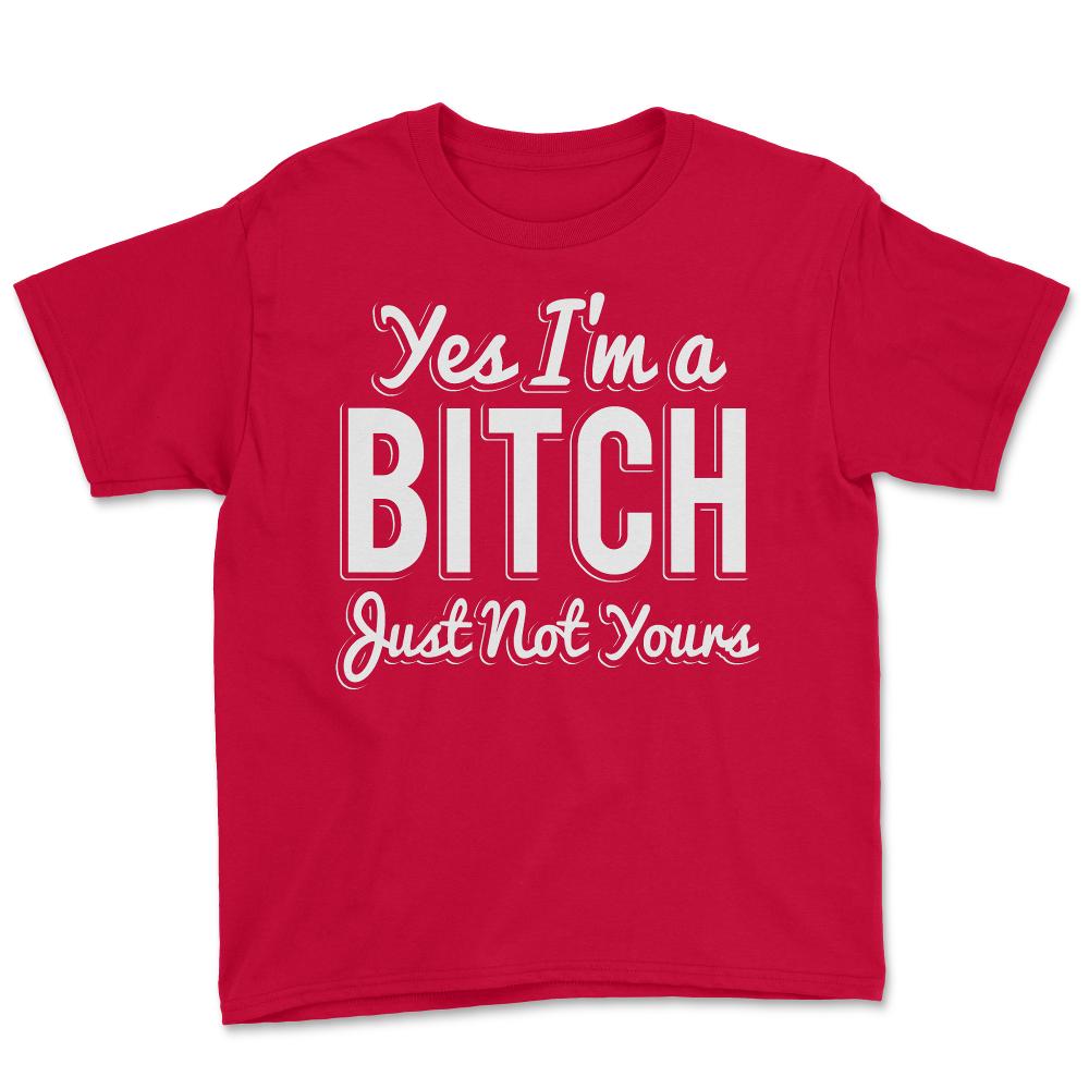 Yes I'm A Bitch - Youth Tee - Red