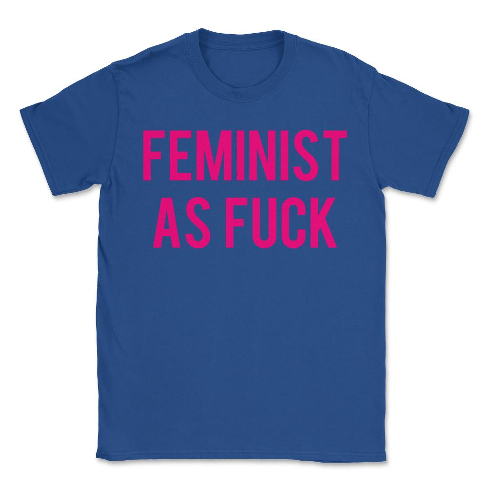 Feminist As Fuck - Unisex T-Shirt - Royal Blue