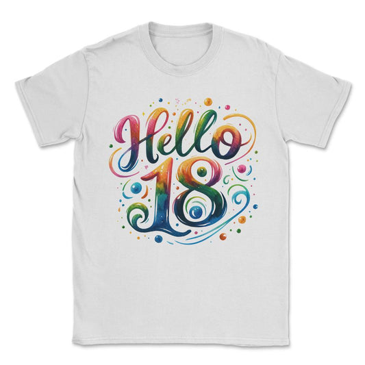 Hello 18 18th Birthday Unisex T-Shirt - White