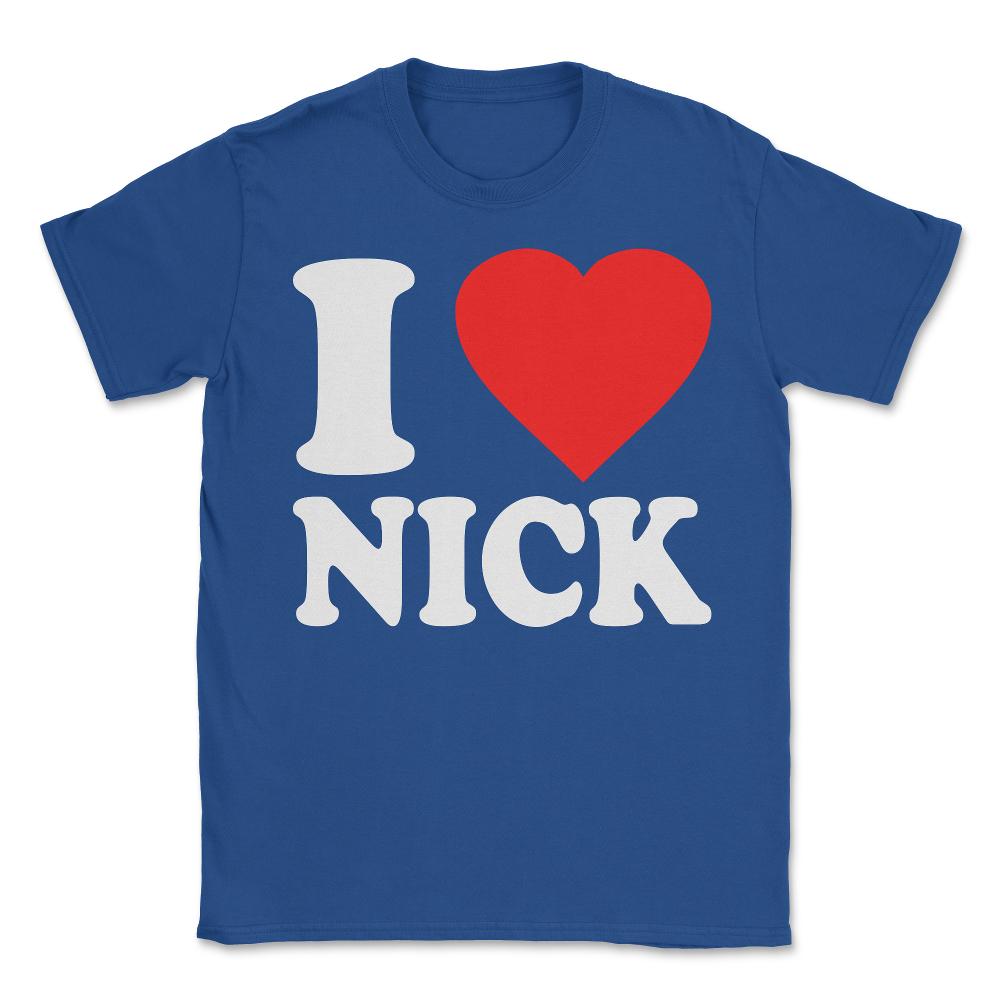I Love Nick - Unisex T-Shirt - Royal Blue