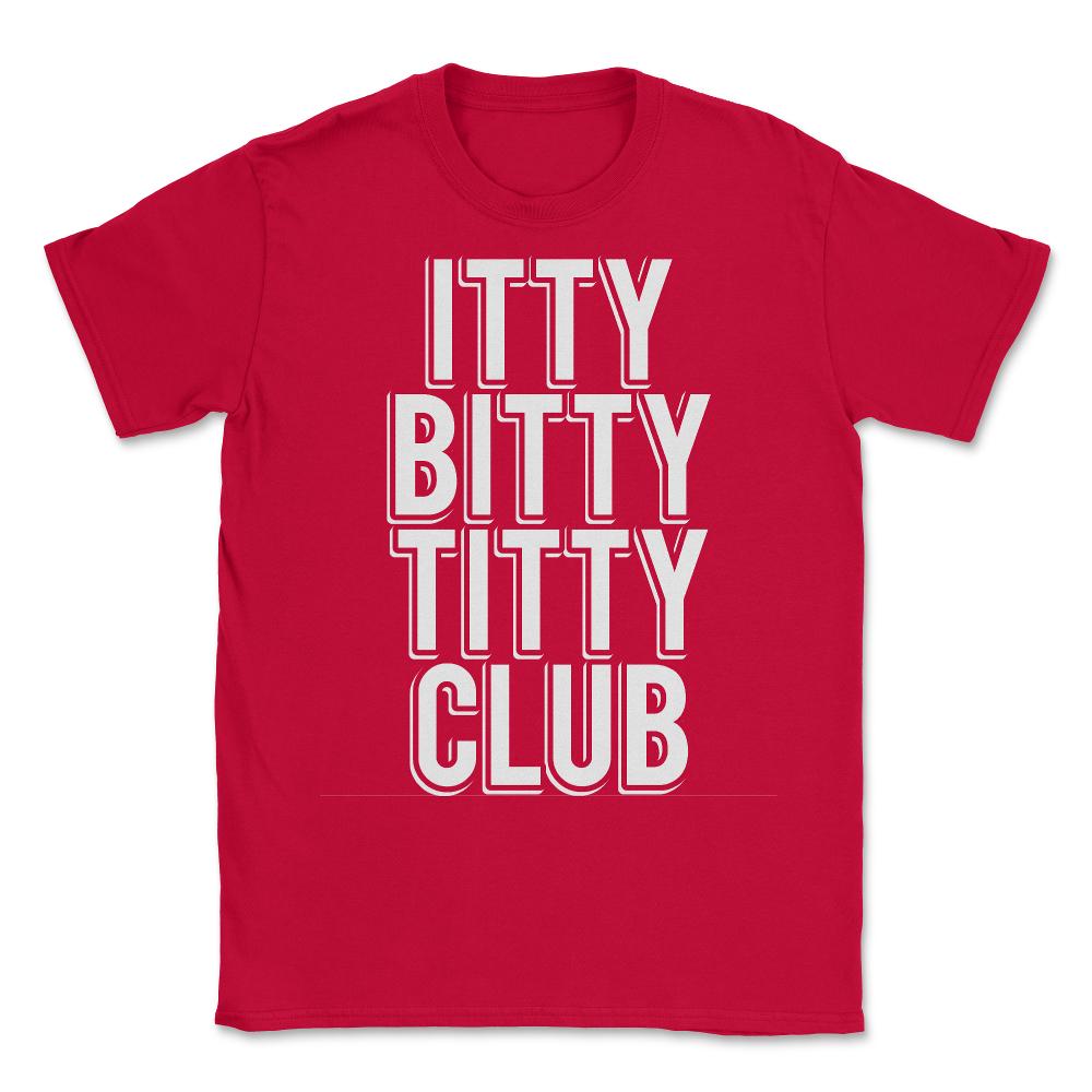 Itty Bitty Titty Club - Unisex T-Shirt - Red