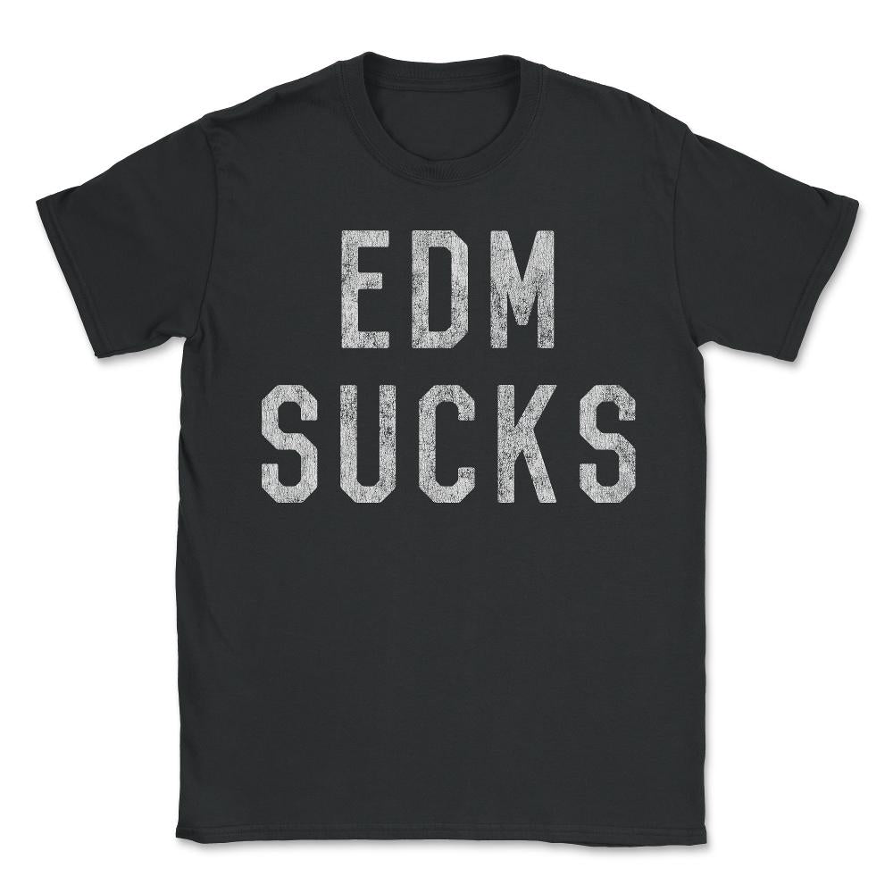 Retro EDM Electronic Dance Music Sucks - Unisex T-Shirt - Black