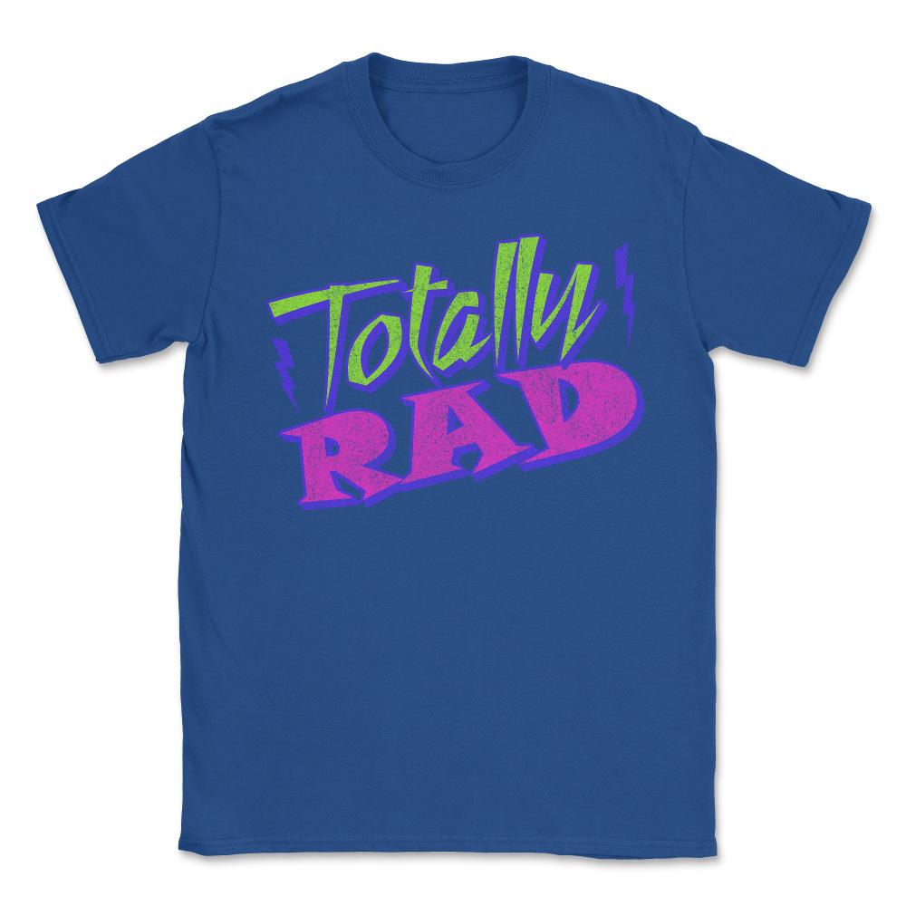 Totally Rad Retro 80's - Unisex T-Shirt - Royal Blue