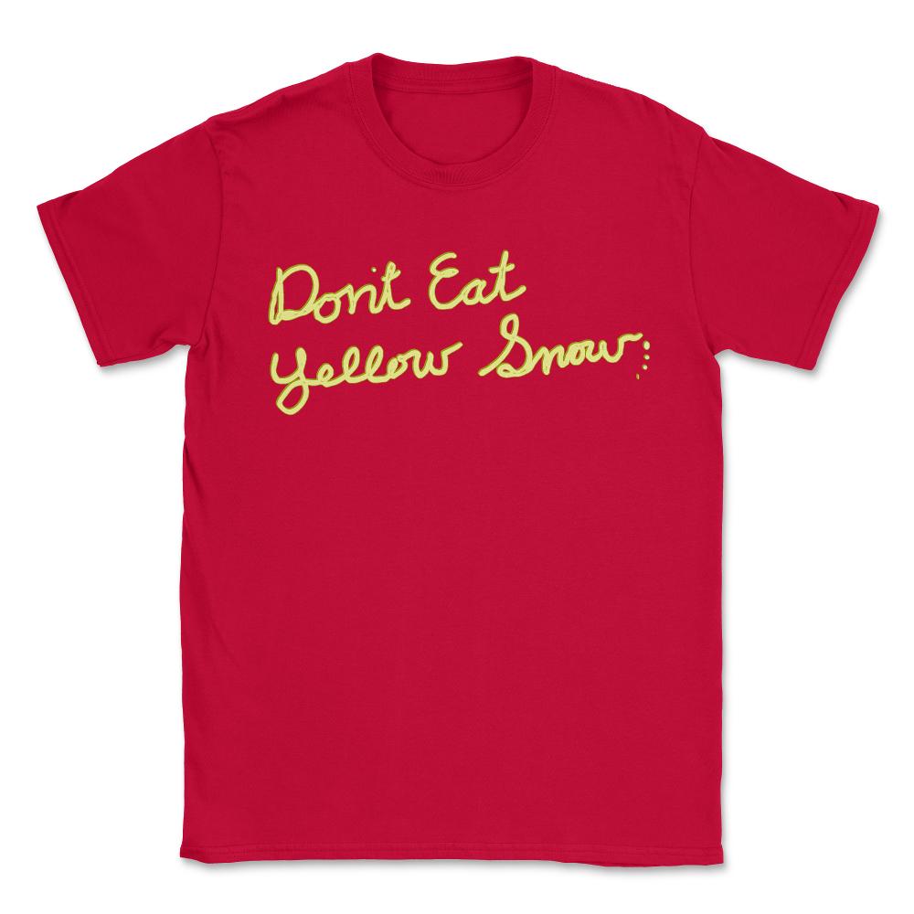Dont Eat Yellow Snow - Unisex T-Shirt - Red