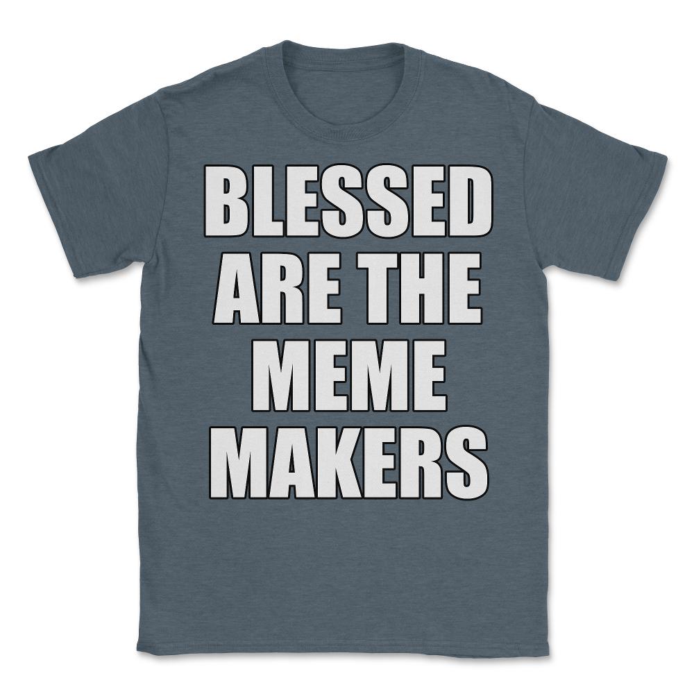 Blessed Are The Meme Makers - Unisex T-Shirt - Dark Grey Heather