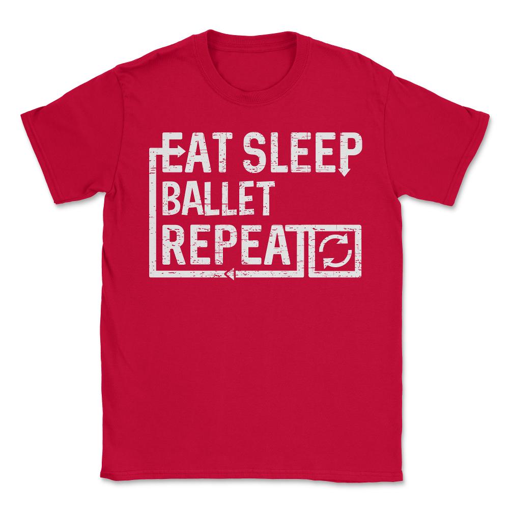 Eat Sleep Ballet - Unisex T-Shirt - Red