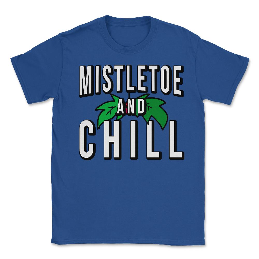 Mistletoe And Chill - Unisex T-Shirt - Royal Blue