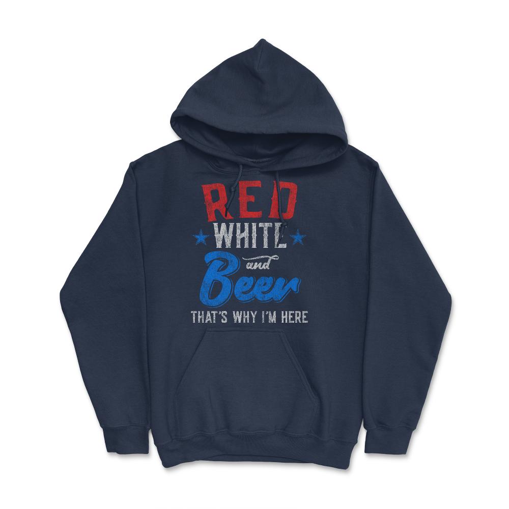 Red White and Beer That's Why I'm Here 4th of July - Hoodie - Navy