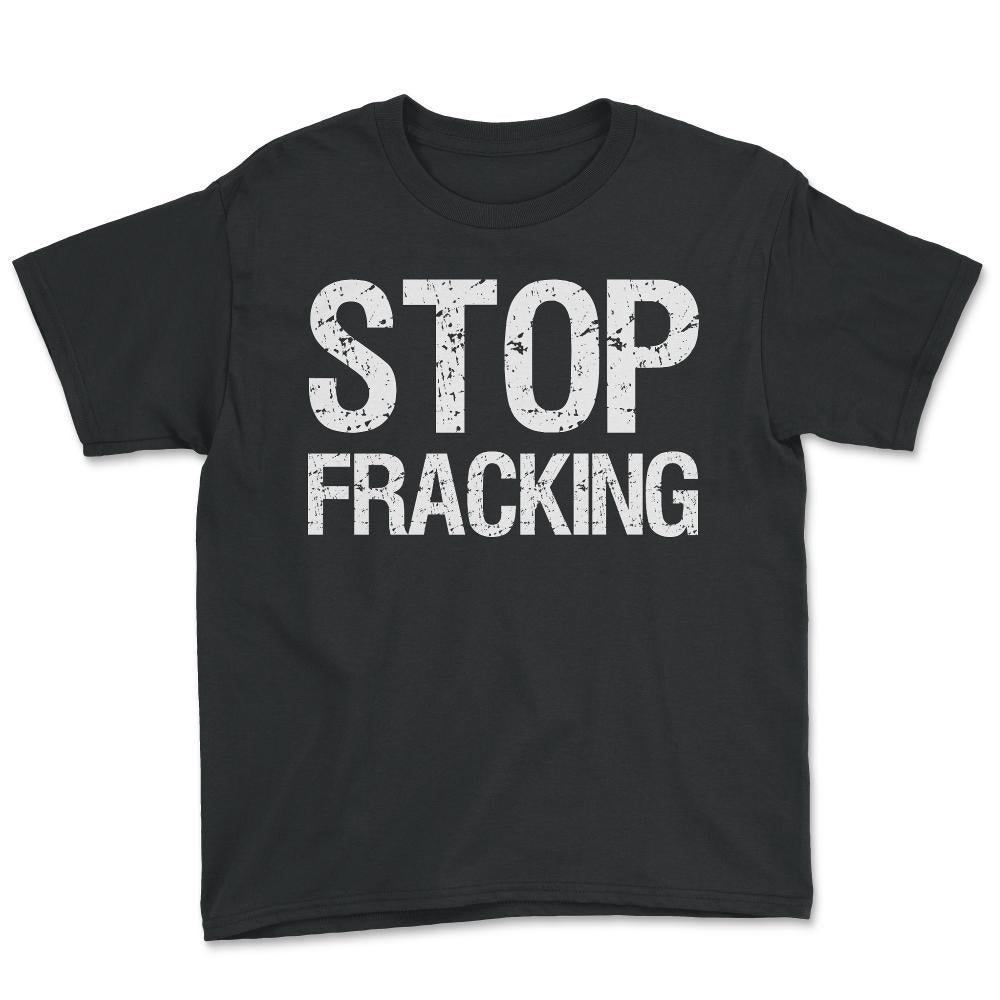 Stop Fracking - Youth Tee - Black