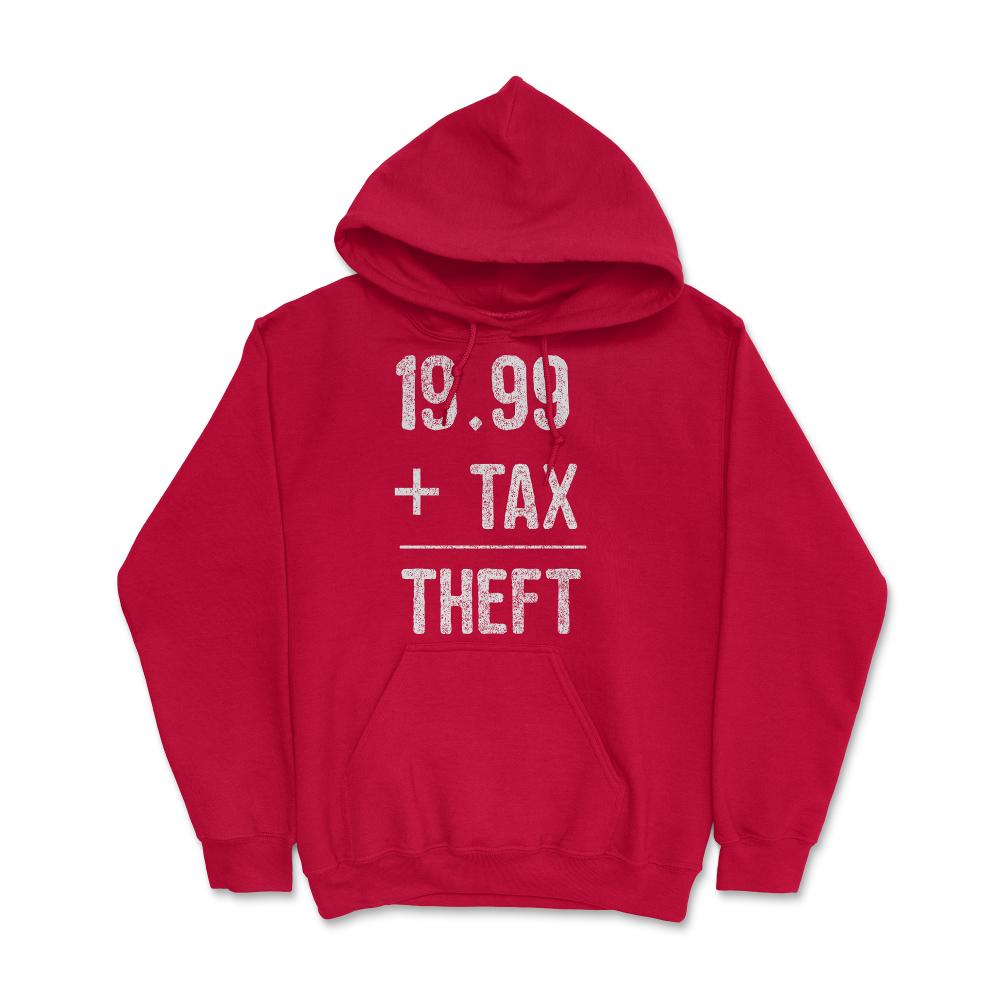 1999  Plus Tax Equals Taxation Is Theft - Hoodie - Red
