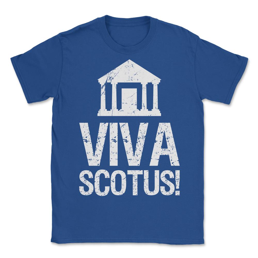 Viva SCOTUS Long Live the Supreme Court - Unisex T-Shirt - Royal Blue