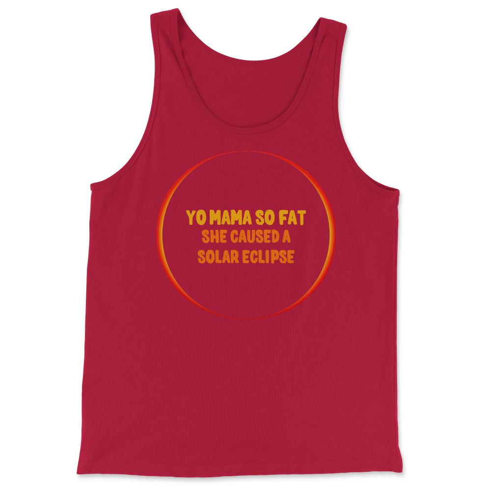 Yo Mama So Fat She Caused A Solar Eclipse - Tank Top - Red