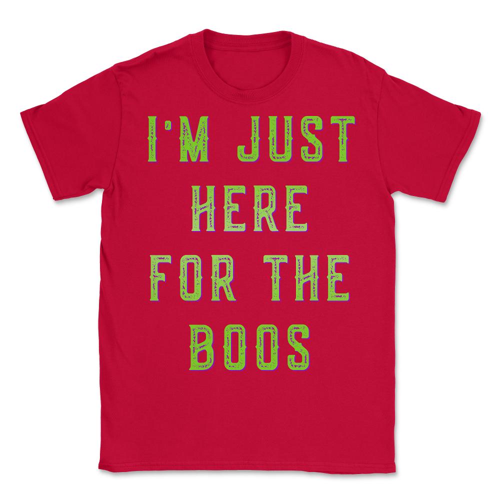 I'm Just Here For The Boos - Unisex T-Shirt - Red