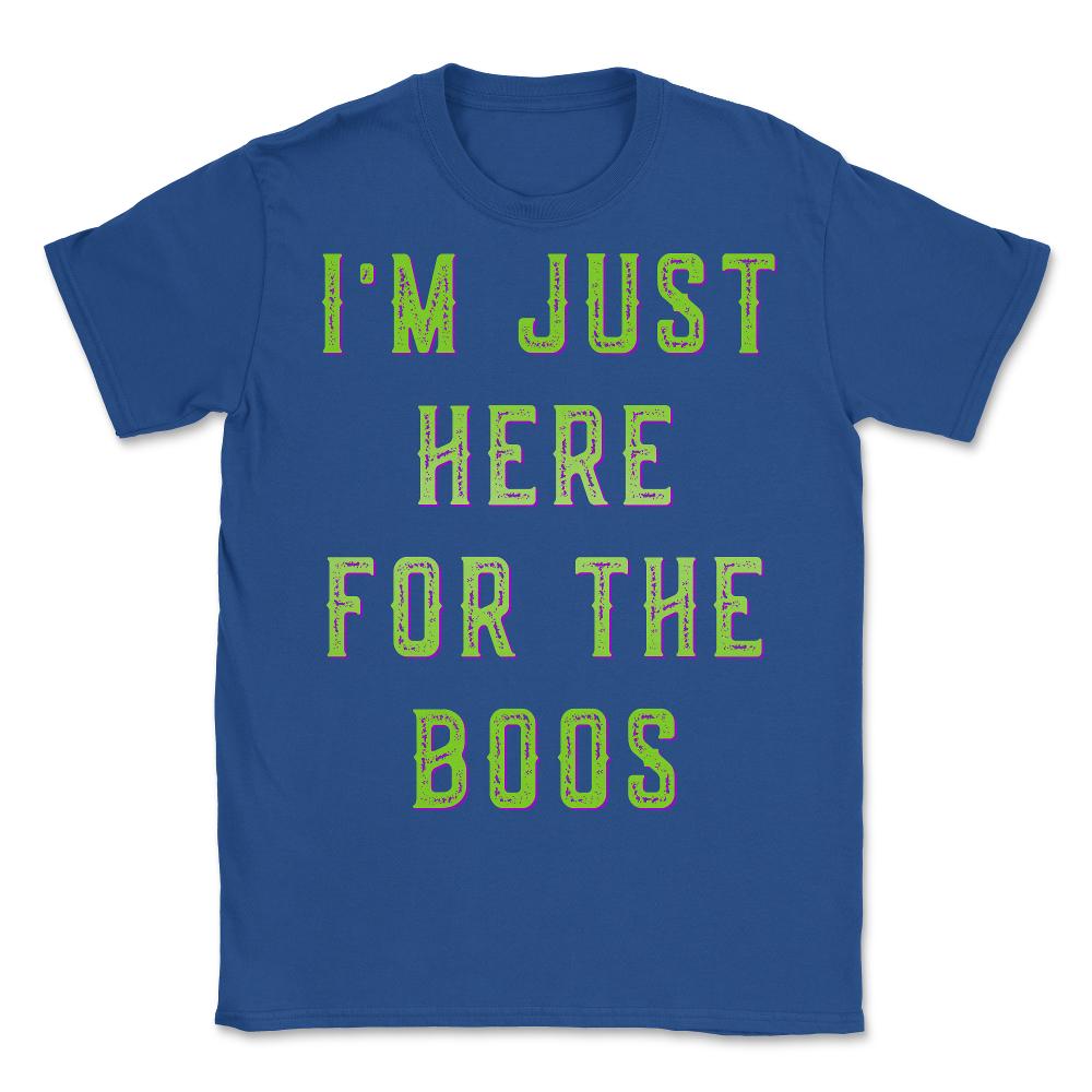 I'm Just Here For The Boos - Unisex T-Shirt - Royal Blue