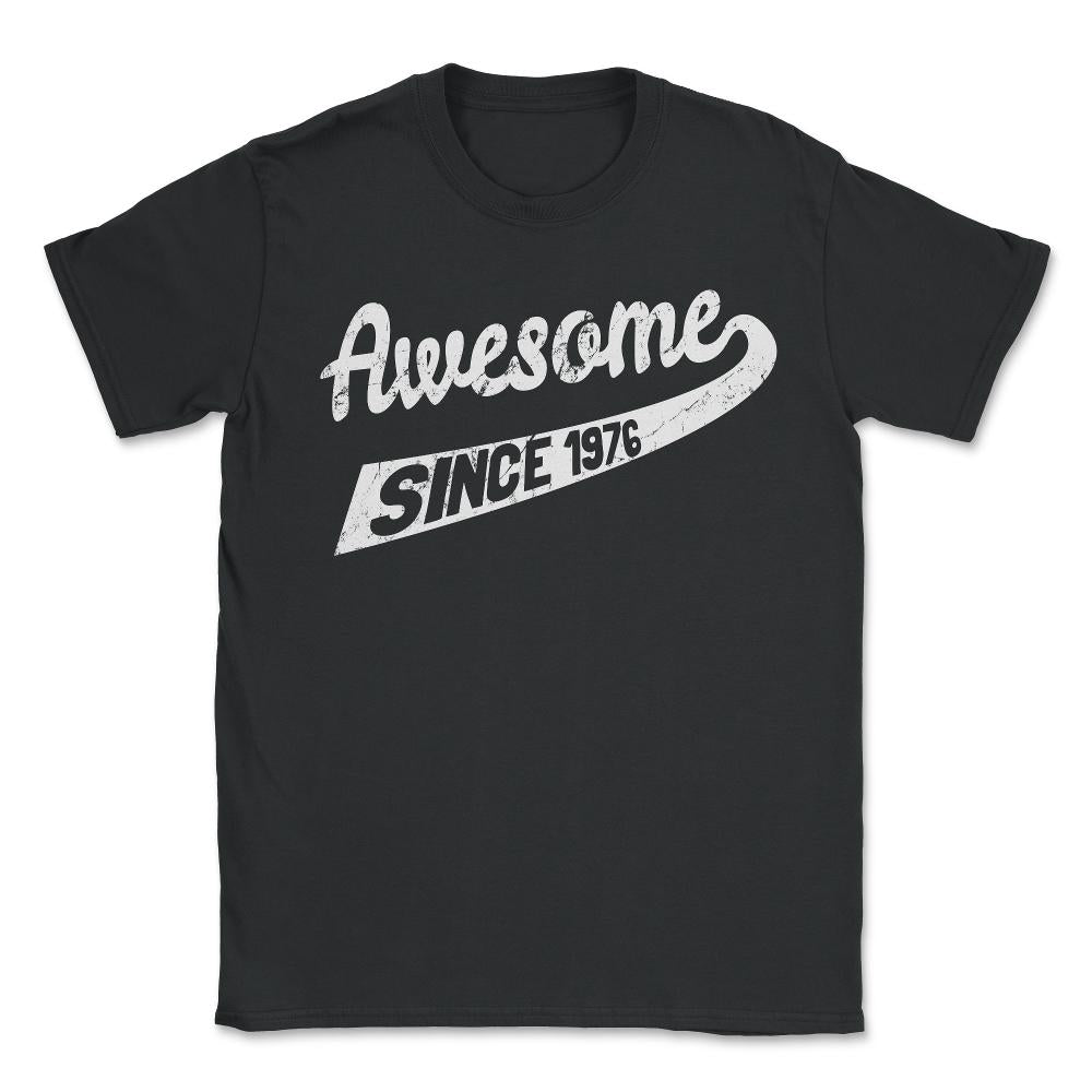 Awesome Since 1976 - Unisex T-Shirt - Black