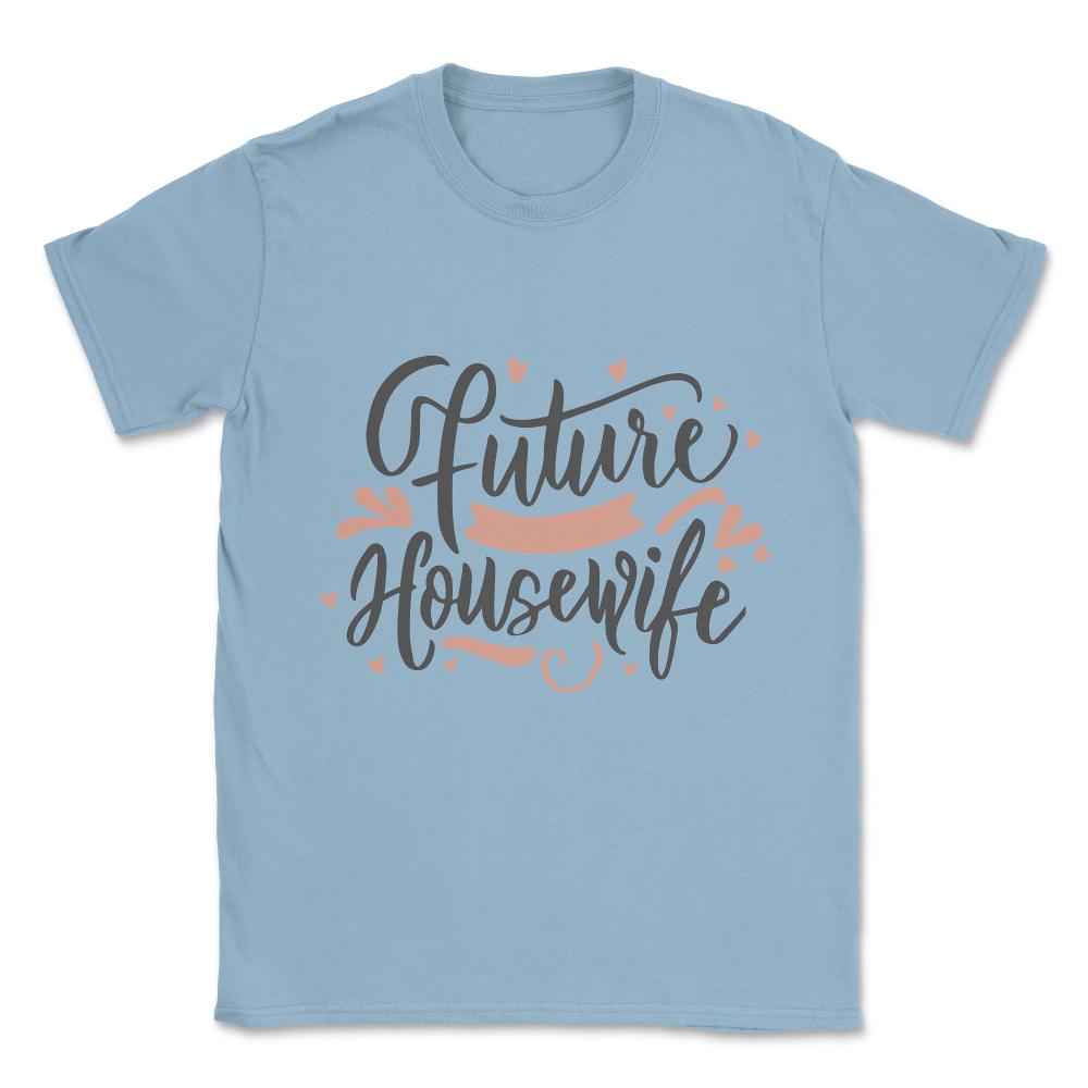 Future Housewife Unisex T-Shirt - Light Blue