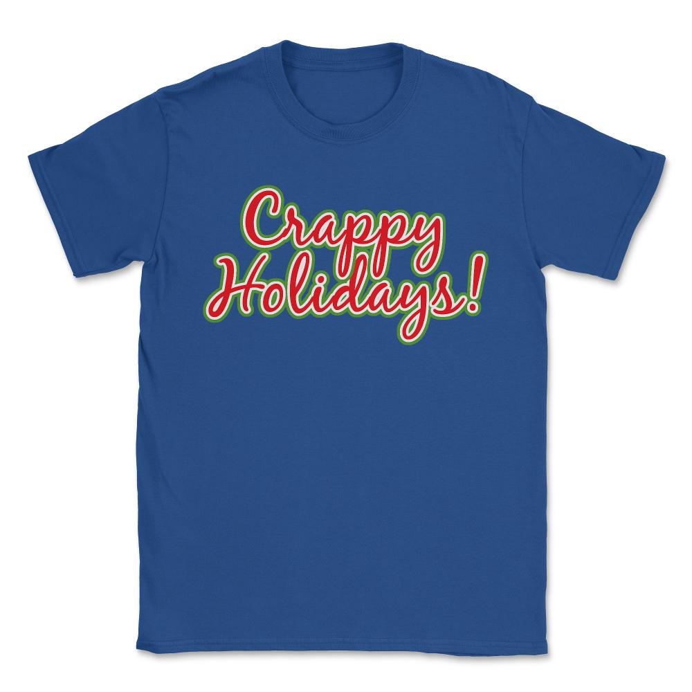 Crappy Holidays Funny Christmas - Unisex T-Shirt - Royal Blue