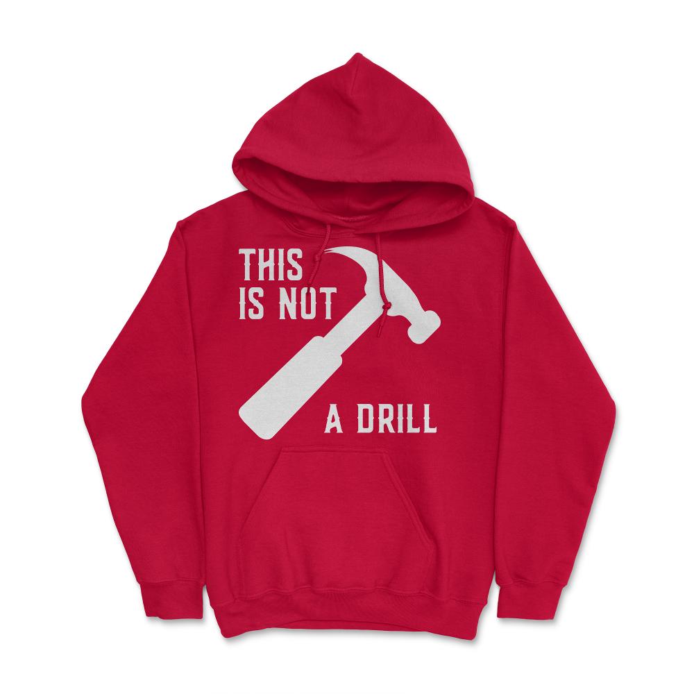This Is Not A Drill Funny Father's Day - Hoodie - Red
