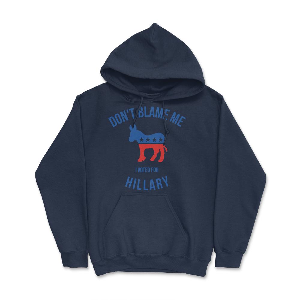 Don't Blame Me I Voted For Hillary - Hoodie - Navy