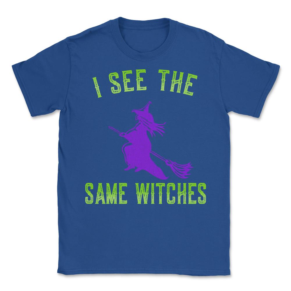 I See The Same Witches - Unisex T-Shirt - Royal Blue