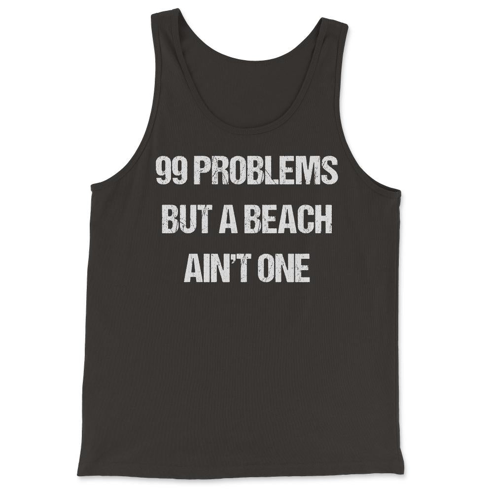 99 Problems But A Beach Ain't One - Tank Top - Black