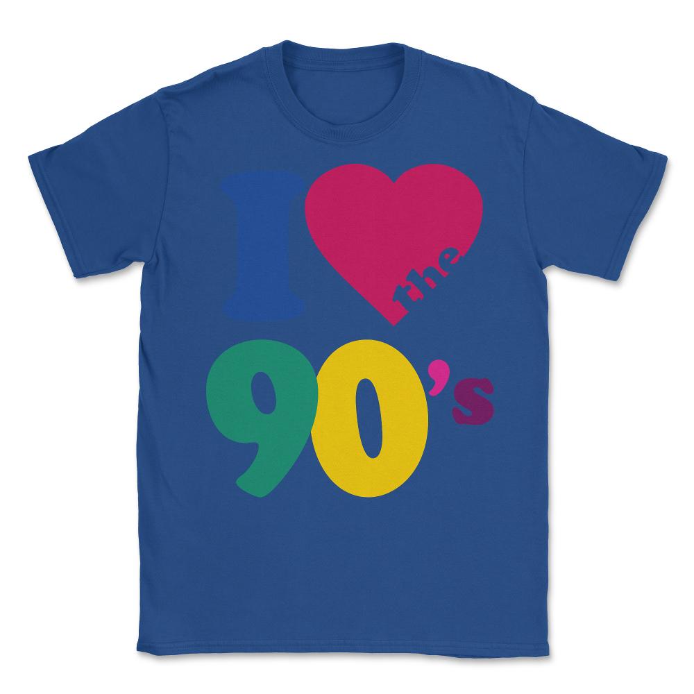 I Love The 90s - Unisex T-Shirt - Royal Blue